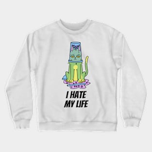 I hate my life Crewneck Sweatshirt